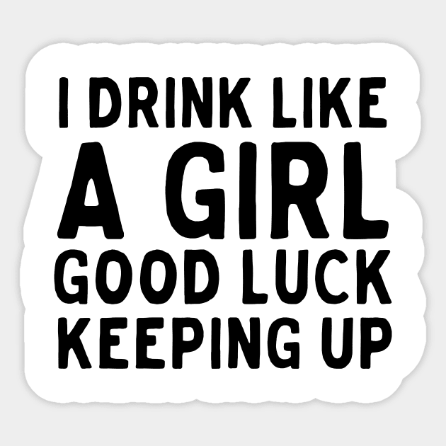 Drink like girl keep up Sticker by Blister